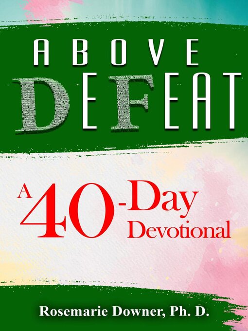 Title details for Above Defeat. a 40-Day Devotional by Rosemarie Downer, Ph.D. - Available